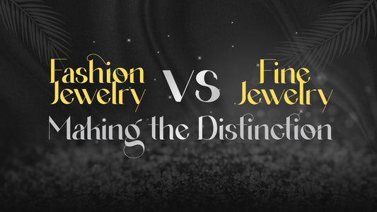 Fashion Jewelry vs. Fine Jewelry