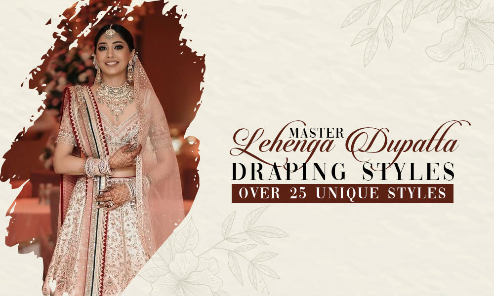 Master Lehenga Dupatta Draping Styles: Over 25 Unique Styles – String ...